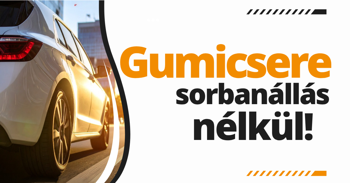Gumicsere sorbanállás nélkül!